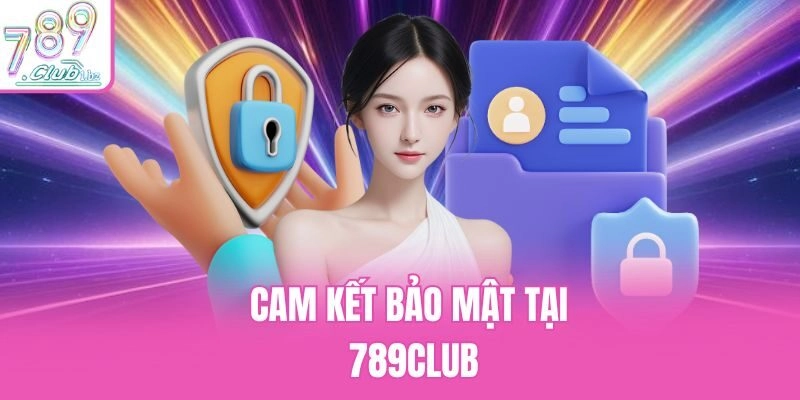 Cam kết bảo mật tại 789Club