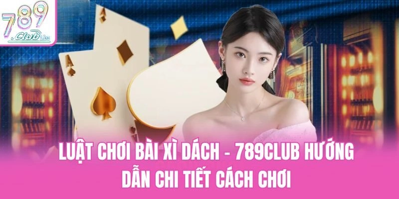 luật chơi bài xì dách